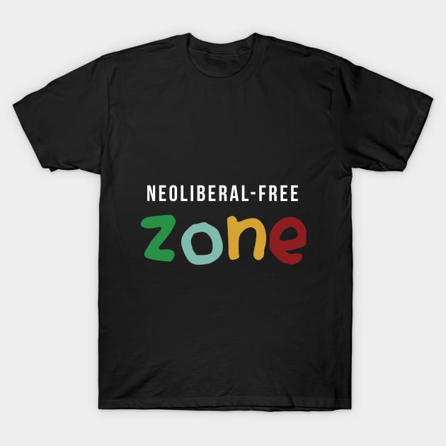 Neoliberal-free zone T-Shirt by juananguerrero